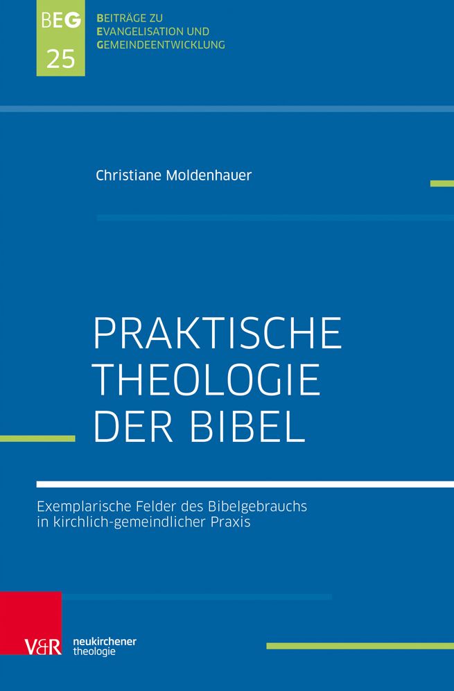 Praktische Theologie Der Bibel: Exemplarische Felder Des Bibelgebrauchs in Kirchlich-Gemeindlicher Praxis