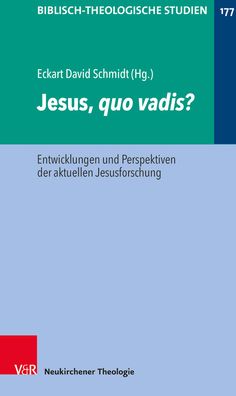 Jesus, Quo Vadis?: Entwicklungen Und Perspektiven Der Aktuellen Jesusforschung