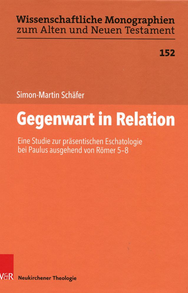 Gegenwart in Relation: Eine Studie Zur Prasentischen Eschatologie Bei Paulus Ausgehend Von Romer 5-8