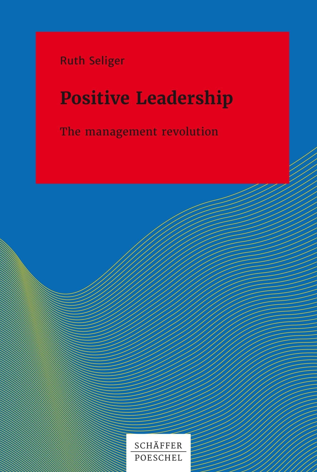 Positive Leadership The Management Revolution: The Management Revolution