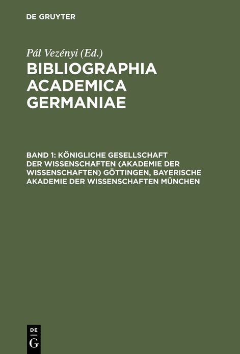 Konigliche Gesellschaft der Wissenschaften (Akademie der Wissenschaften) Gottingen, Bayerische Akademie der Wissenschaften Munchen: (Abhandlungen, Sitzungsberichte, Forschungen zur deutschen Geschichte)