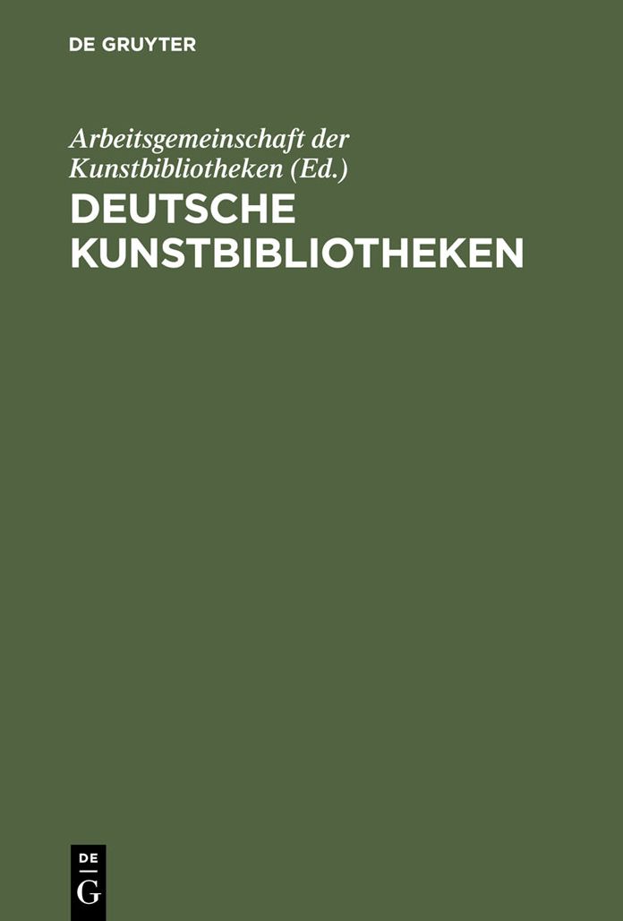 Deutsche Kunstbibliotheken / German Art Libraries: Berlin, Florenz, Koln, Munchen, Nurnberg, Rom