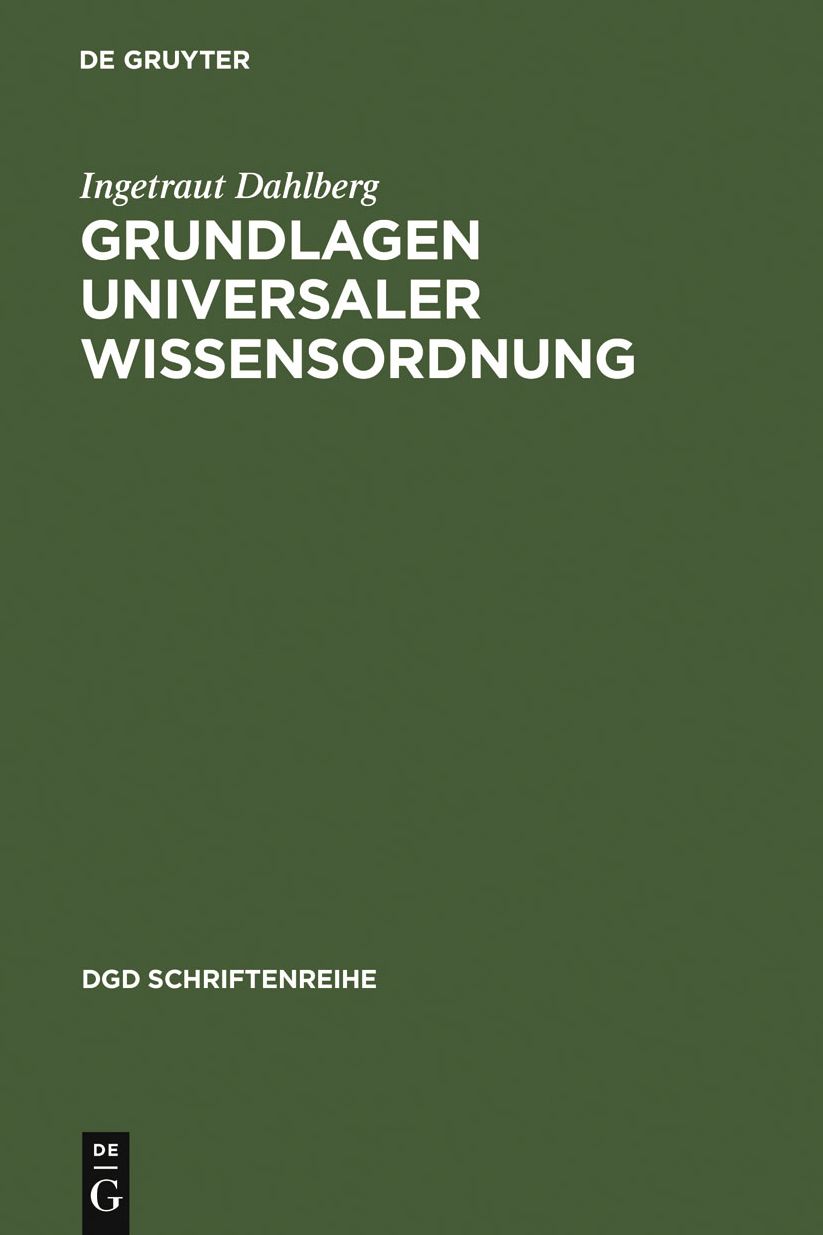Grundlagen universaler Wissensordnung: Probleme und Moglichkeiten eines universalen Klassifikationssystems des Wissens