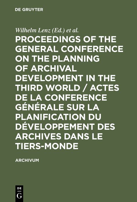 Proceedings of the General Conference on the Planning of Archival Development in the Third World / Actes de la Conference Generale sur la Planification du Developpement des Archives dans le Tiers-Monde: (Dakar, 28-31 Jan. 1975)