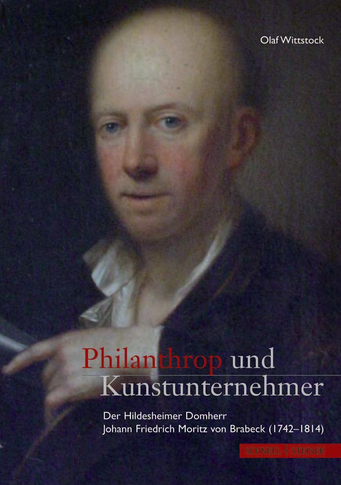 Philanthrop und Kunstunternehmer: Der Hildesheimer Domherr Johann Friedrich Moritz von Brabeck (1742-1814)