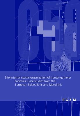 Site-internal spatial organization of hunter-gatherer societies: Case studies from the European Palaeolithic and Mesolithic