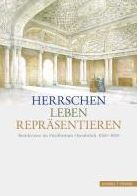 Herrschen - Leben - Reprasentieren: Residenzen im Furstentum Osnabruck 1600 - 1800