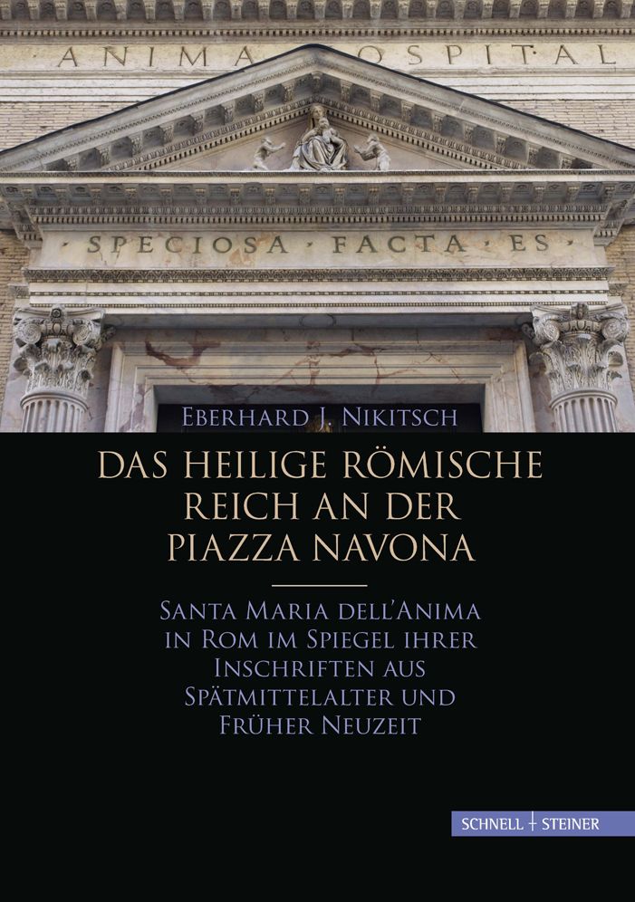 Das Heilige Romische Reich an der Piazza Navona: Santa Maria dell'Anima in Rom im Spiegel ihrer Inschriften aus Spatmittelalter und Fruher Neuzeit