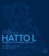 Glanz der spaten Karolinger - Hatto I.: Erzbischof von Mainz (891-913). Von der Reichenau in den Mauseturm