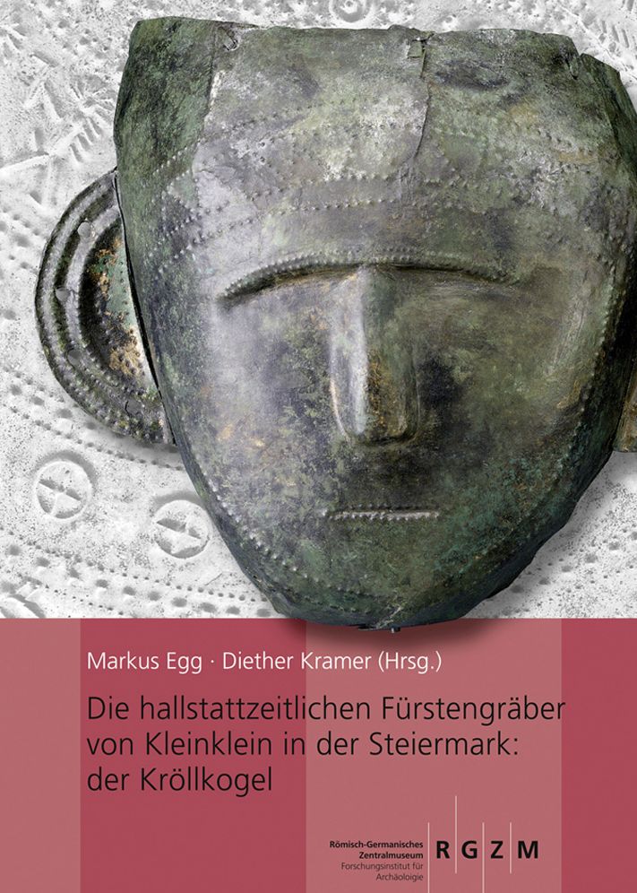 Die hallstattzeitlichen Furstengraber von Kleinklein in der Steiermark: der Krollkogel