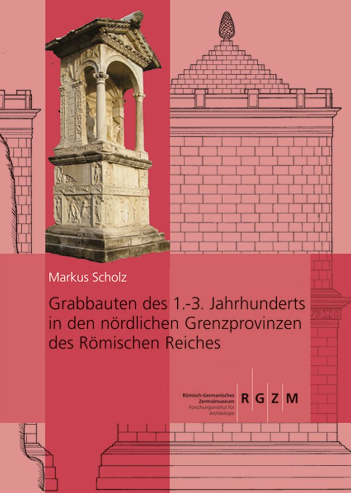 Grabbauten des 1.-3. Jahrhunderts in den nordlichen Grenzprovinzen des Romischen Reiches: Teil 1 und Teil 2