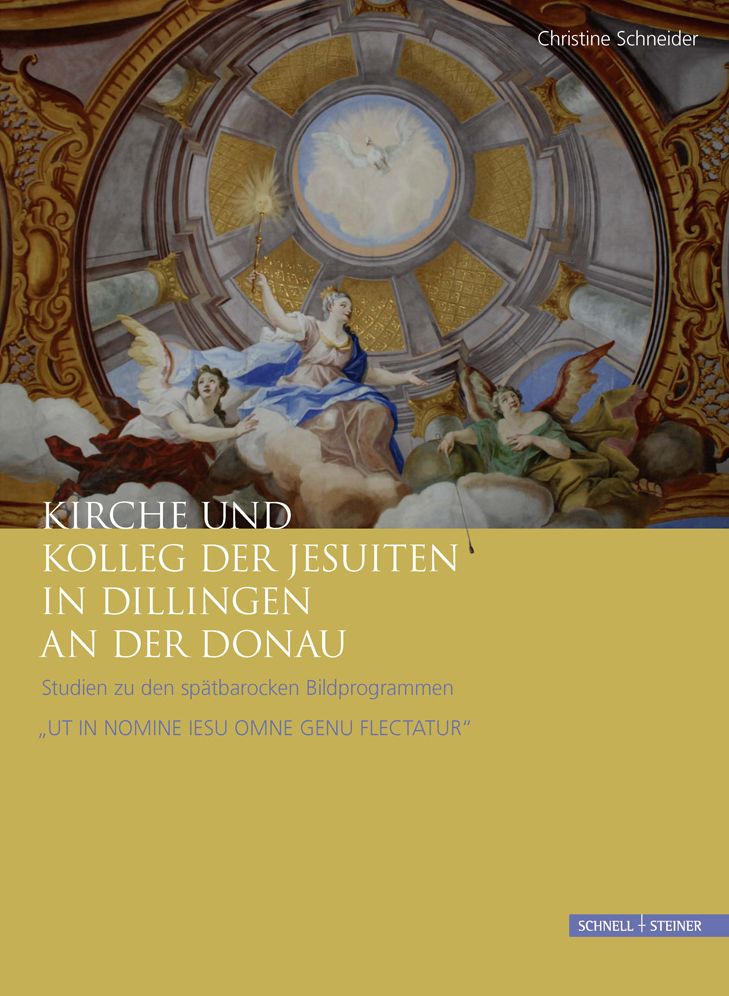 Kirche und Kolleg der Jesuiten in Dillingen an der Donau: Studien zu den spatbarocken Bildprogrammen 'UT IN NOMINE IESU OMNE GENU FLECTATUR'