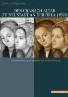 Der Cranach-Altar zu Neustadt an der Orla (1513): Unterzeichnung und malerische Ausfuhrung