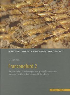Franconofurd 2: Antiquarische und naturwissenschaftliche Untersuchungen zum spatmerowingischen Adelsgrab im Frankfurter Dom