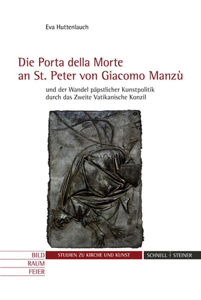 Die 'Porta della Morte' an St. Peter von Giacomo Manzu und der Wandel papstlicher Kunstpolitik durch das Zweite Vatikanische Konzil