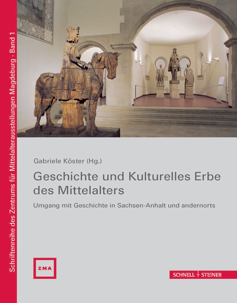 Geschichte und Kulturelles Erbe des Mittelalters: Umgang mit Geschichte in Sachsen-Anhalt und andernorts