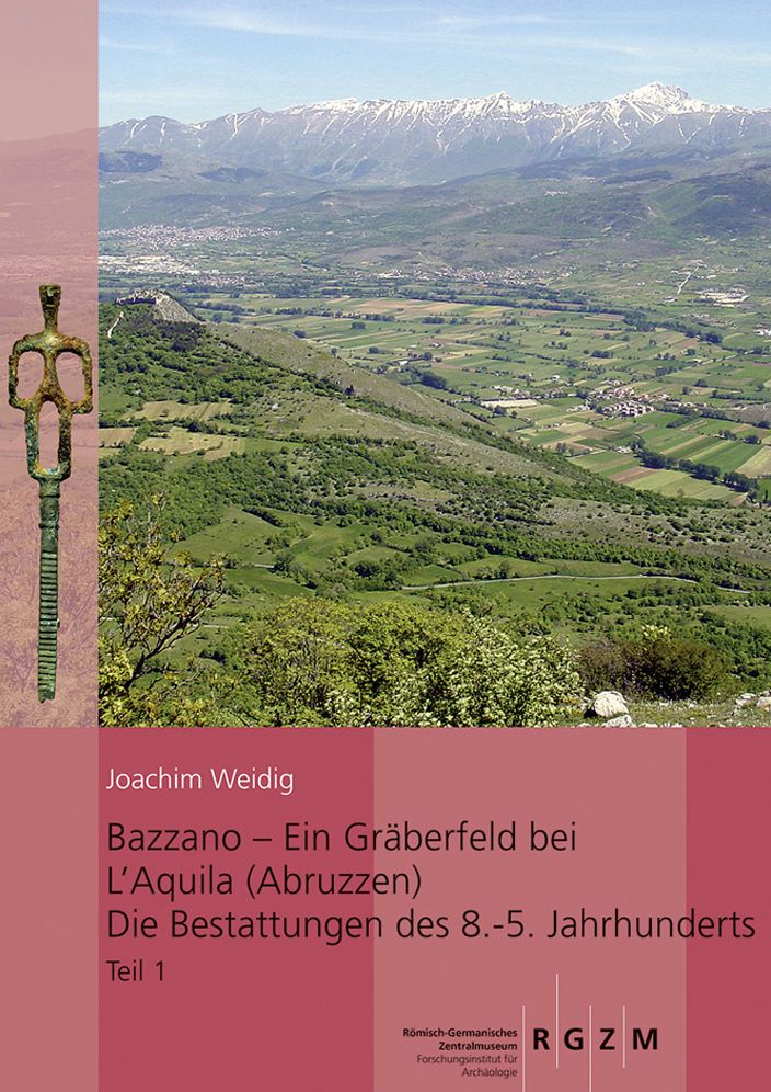 Bazzano - ein Graberfeld bei L'Aquila (Abruzzen) Die Bestattungen des 8. - 5. Jahrhunderts: Untersuchungen zu Chronologie, Bestattungsbrauchen uns Sozialstrukturen im apeninnischen Mittelitalien