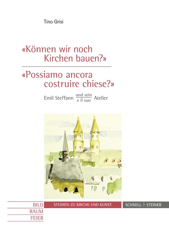 Konnen wir noch Kirchen bauen?' / 'Possiamo ancora costruire chiese?: Emil Steffann und sein / e il suo Atelier