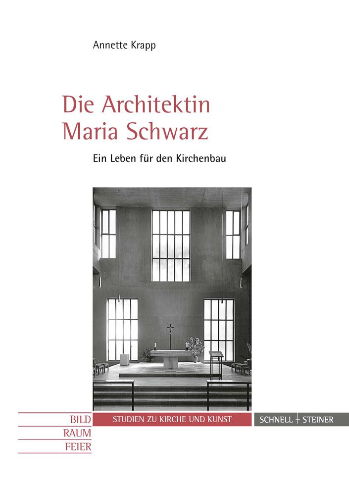 Die Architektin Maria Schwarz: Ein Leben fur den Kirchenbau