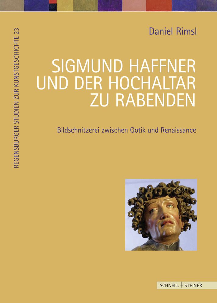 Sigmund Haffner und der Hochaltar zu Rabenden: Bildschnitzerei zwischen Spatgotik und Renaissance