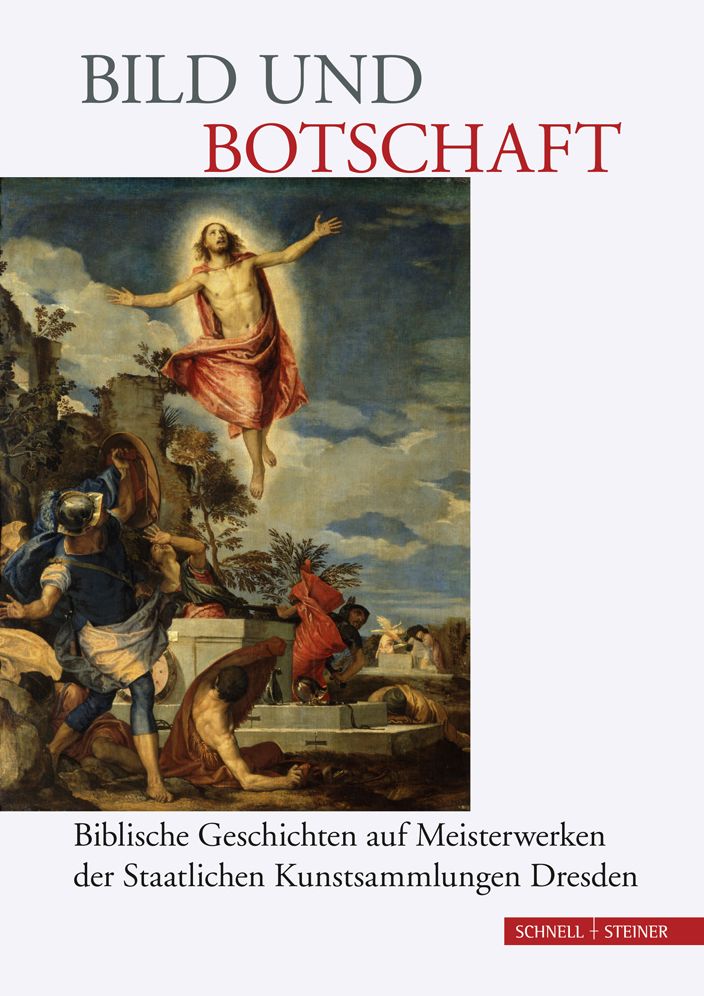 Bild und Botschaft: Biblische Geschichten auf Meisterwerken der Staatlichen Kunstsammlungen Dresden