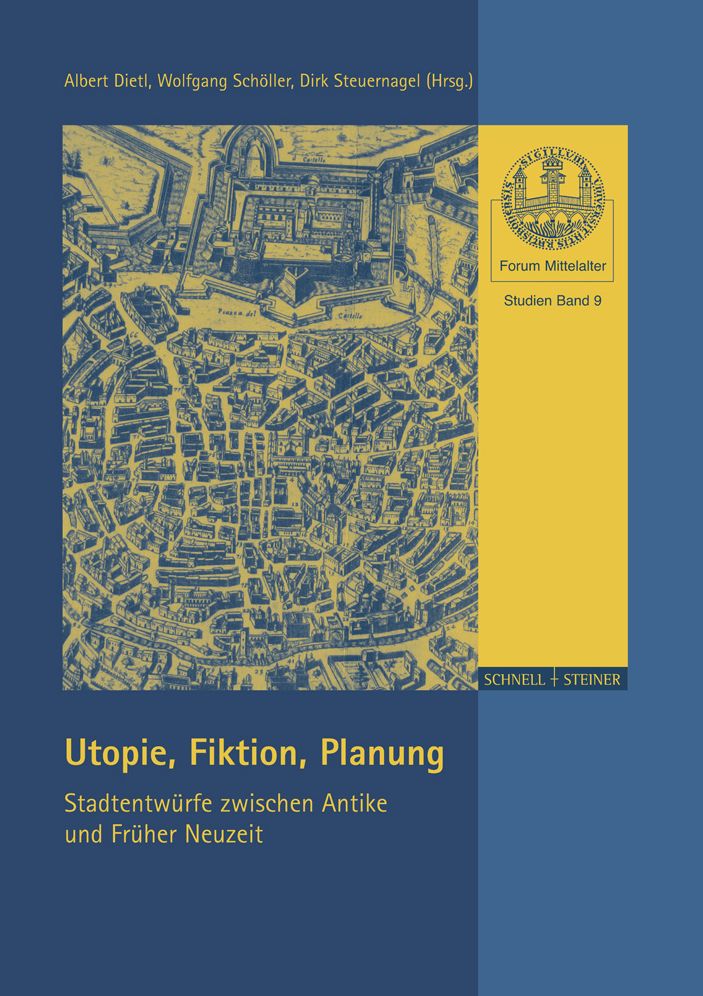 Utopie, Fiktion, Planung: Stadtentwurfe zwischen Antike und Fruher Neuzeit