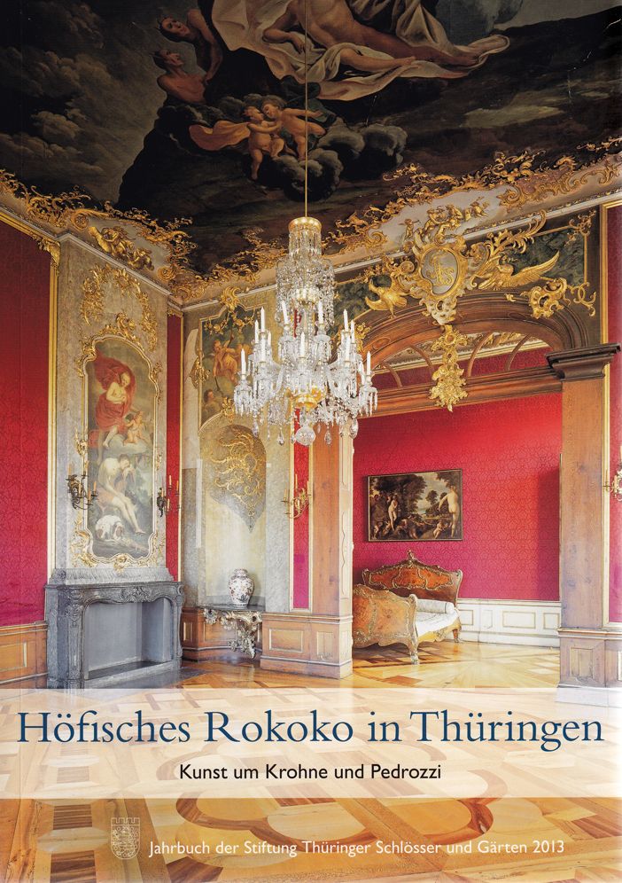 Hofisches Rokoko in Thuringen: Kunst um Krohne und Pedrozzi - Jahrbuch der Stiftung Thuringer Schlosser und Garten Band 17