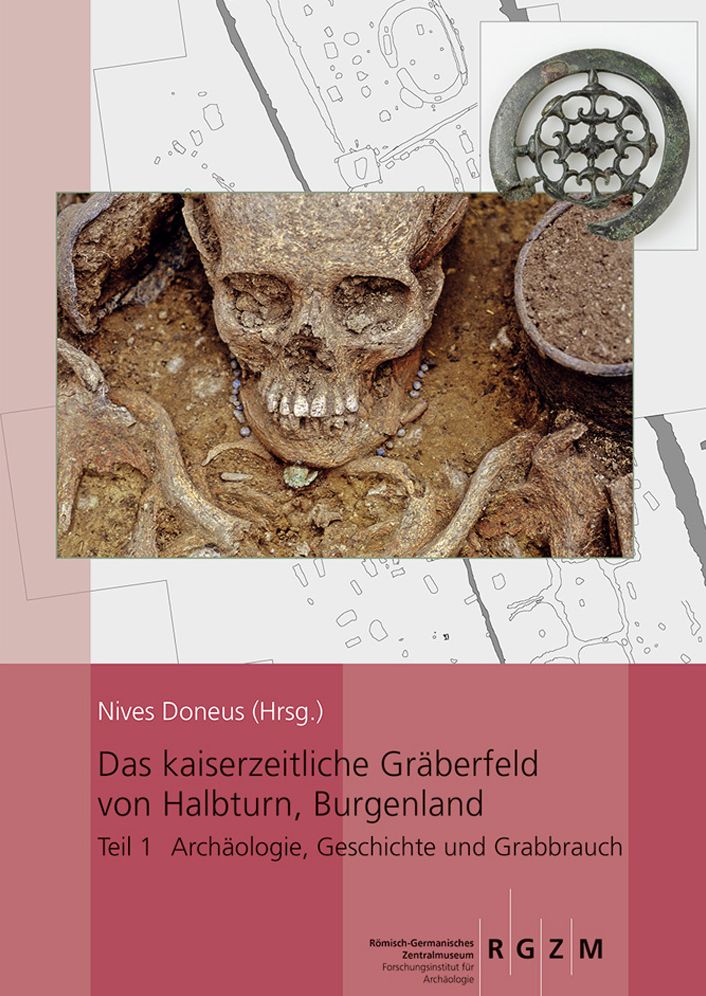 Das kaiserzeitliche Graberfeld von Halbturn, Burgenland 4-tlg.: 4 Bande: Teil 1: Archaologie, Geschichte, Grabbrauch Teil 2: Intention, Abfall oder Zufall - naturwissenschaftliche Untersuchungen Teile 3-4: Tafeln/Katalog