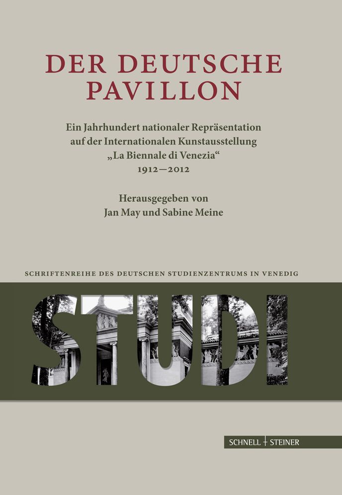 Der Deutsche Pavillon: Ein Jahrhundert nationaler Reprasentation auf der Internationalen Kunstaustellung 'La Biennale di Venezia 1912-2012'