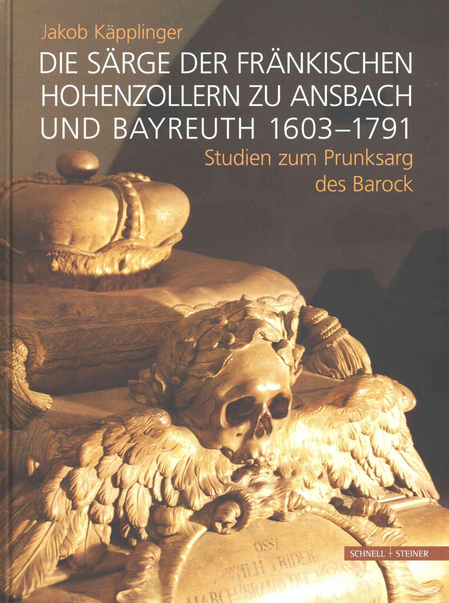 Die Sarge der frankischen Hohenzollern zu Ansbach und Bayreuth 1603-1791: Studien zum Prunksarg des Barock