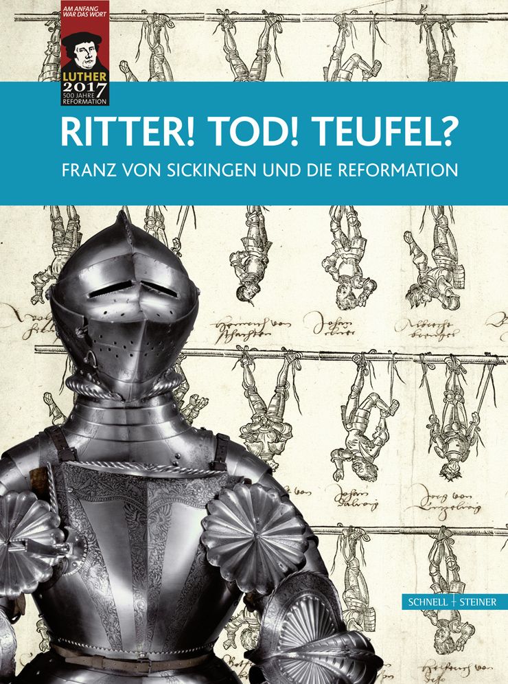 Ritter! Tod! Teufel?: Franz von Sickingen und die Reformation