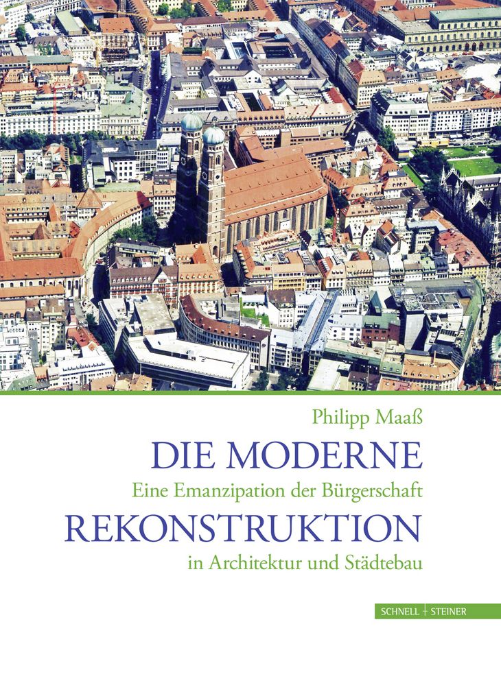 Die moderne Rekonstruktion: Eine Emanzipation der Burgerschaft in Architektur und Stadtebau
