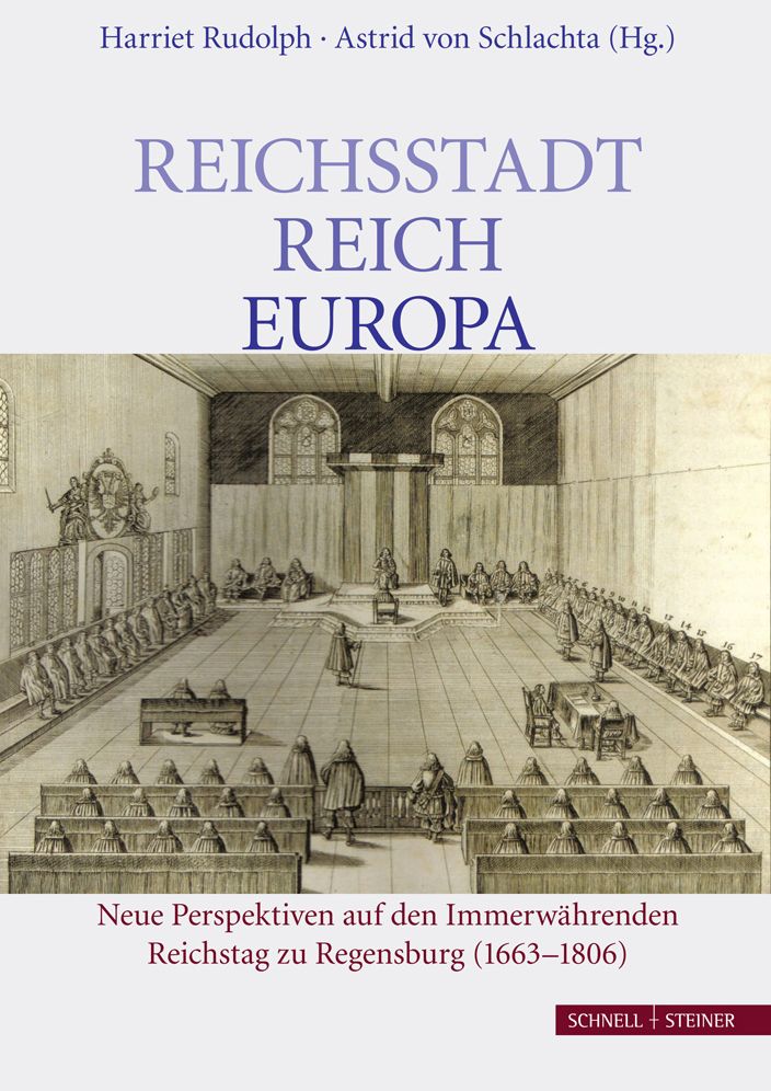 Reichsstadt - Reich - Europa: Neue Perspektiven auf den Immerwahrenden Reichstag zu Regensburg (1663-1806)