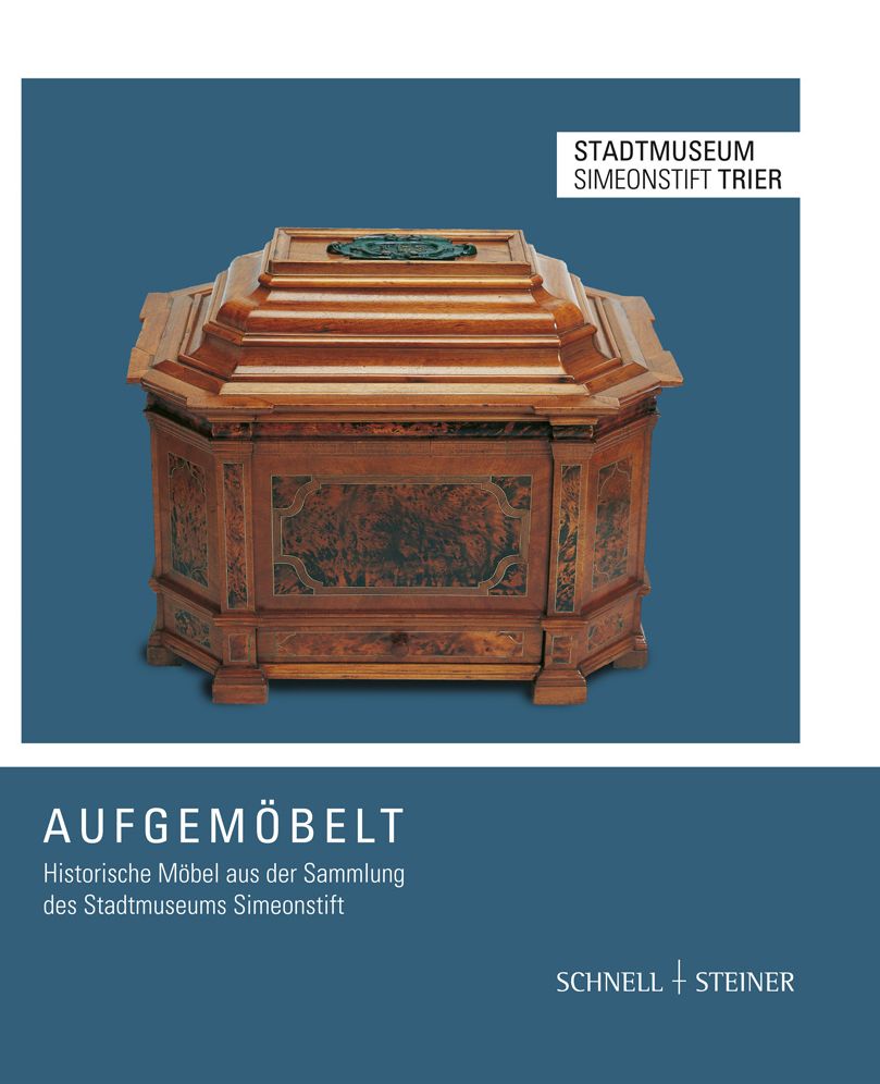 Aufgemobelt: Historische Mobel aus der Sammlung des Stadtmuseums Simeonstift