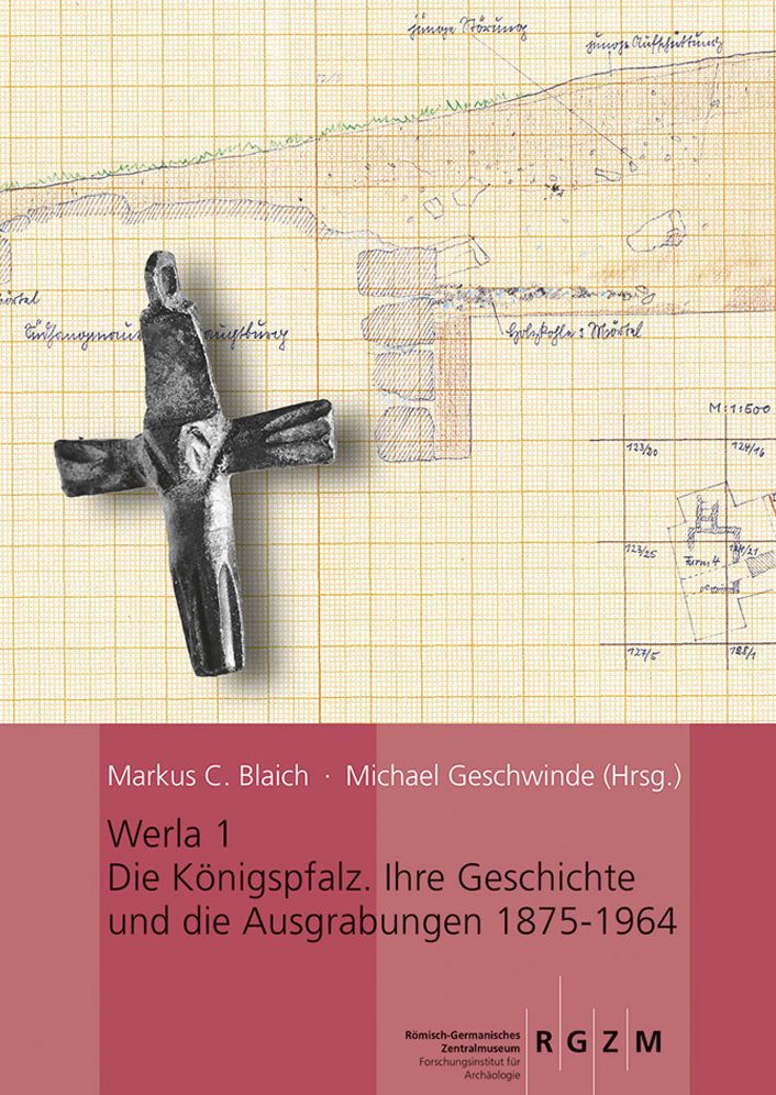 Werla 1 - Die Konigspfalz: Ihre Geschichte und die Ausgrabungen 1875-1964