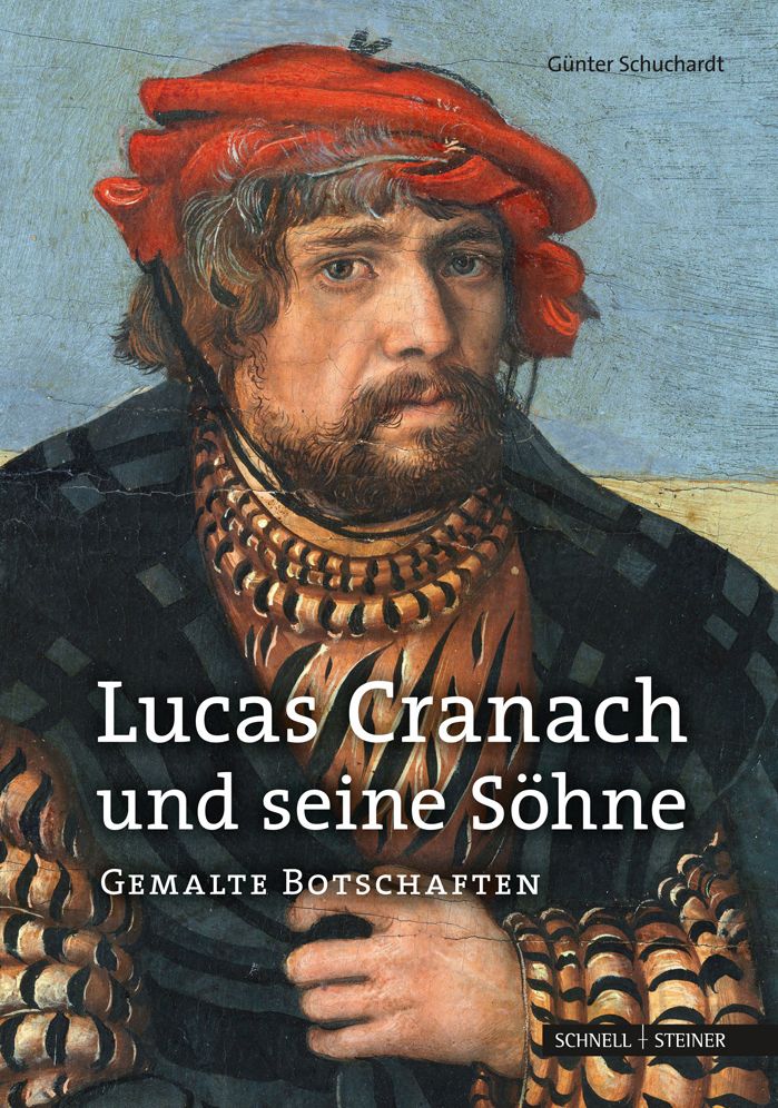 Lucas Cranach und seine Sohne: Gemalte Botschaften