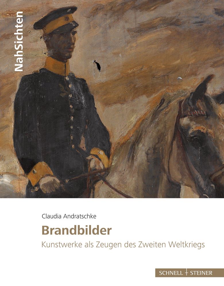 Brandbilder: Kunstwerke als Zeugen des Zweiten Weltkriegs