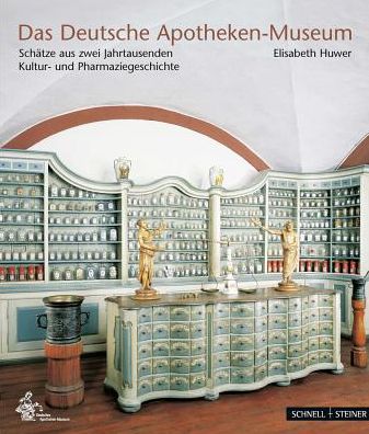 Das Deutsche Apotheken-Museum: Schatze aus zwei Jahrtausenden Kultur- und Pharmaziegeschichte