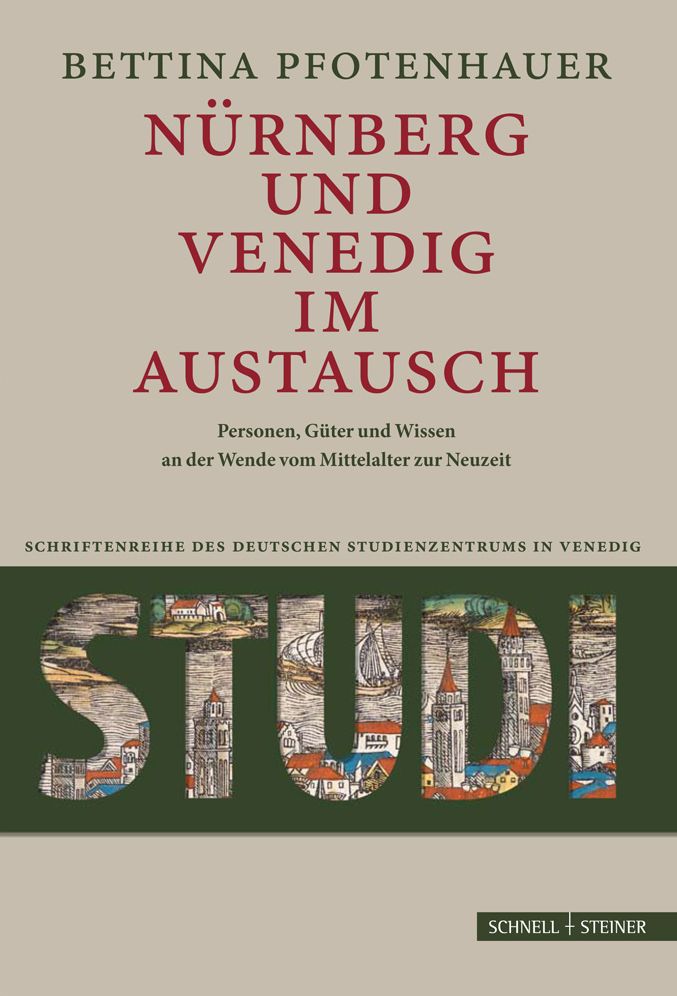 Nurnberg und Venedig im Austausch: Menschen, Guter und Wissen an der Wende vom Mittelalter zur Neuzeit