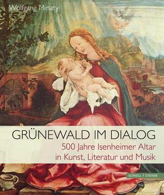 Grunewald im Dialog: 500 Jahre Isenheimer Altar in Kunst, Literatur und Musik