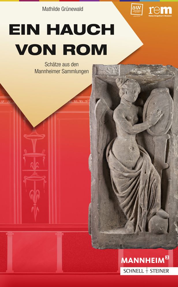 Ein Hauch von Rom: Schatze aus den Mannheimer Sammlungen
