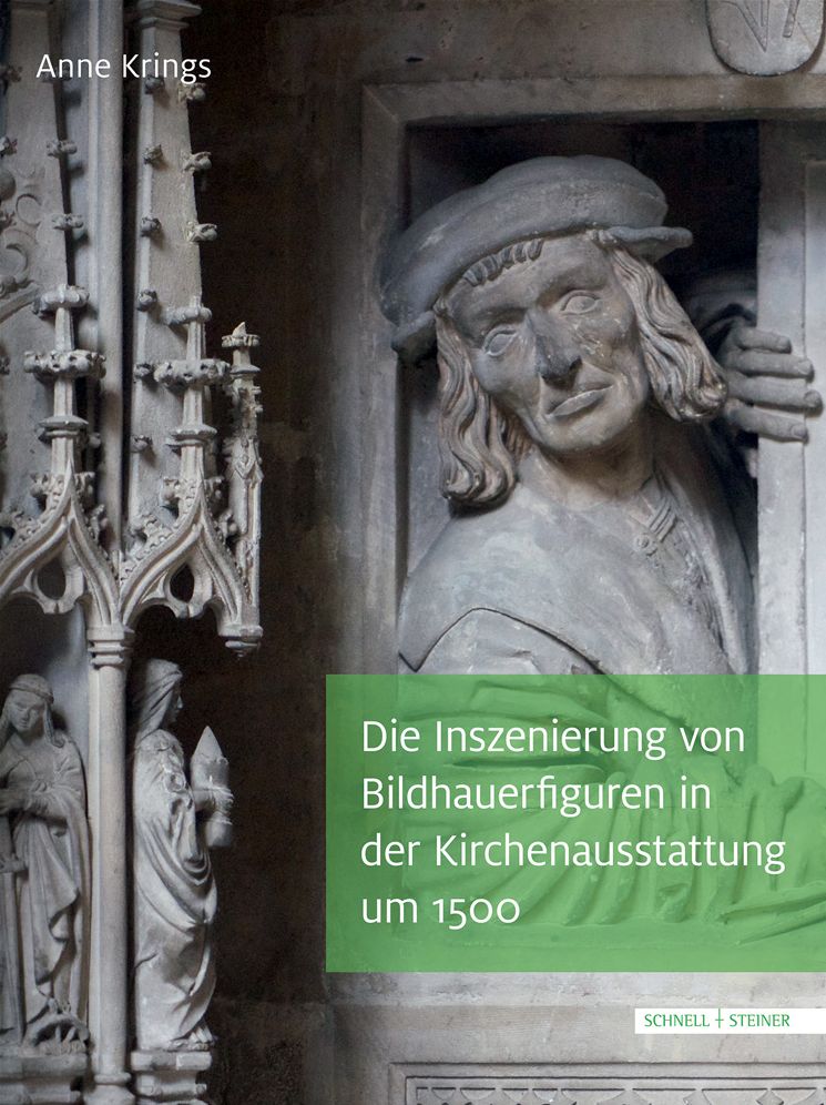 Die Inszenierung von Bildhauerfiguren in der Kirchenausstattung um 1500: Der maister, der diss stuck gepawt, hat sich so kunstlich selbs einghawt