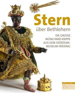 Stern uber Bethlehem: Die Grosse Munchner Krippe aus dem Diozesanmuseum Freising