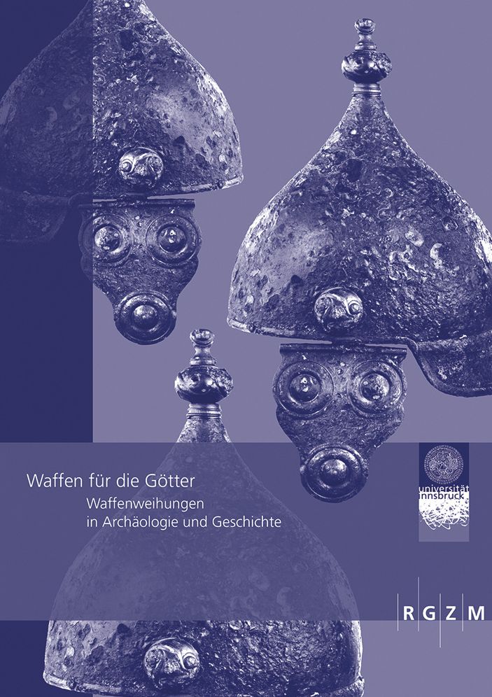 Waffen fur die Gotter: Waffenweihungen in Archaologie und Geschichte