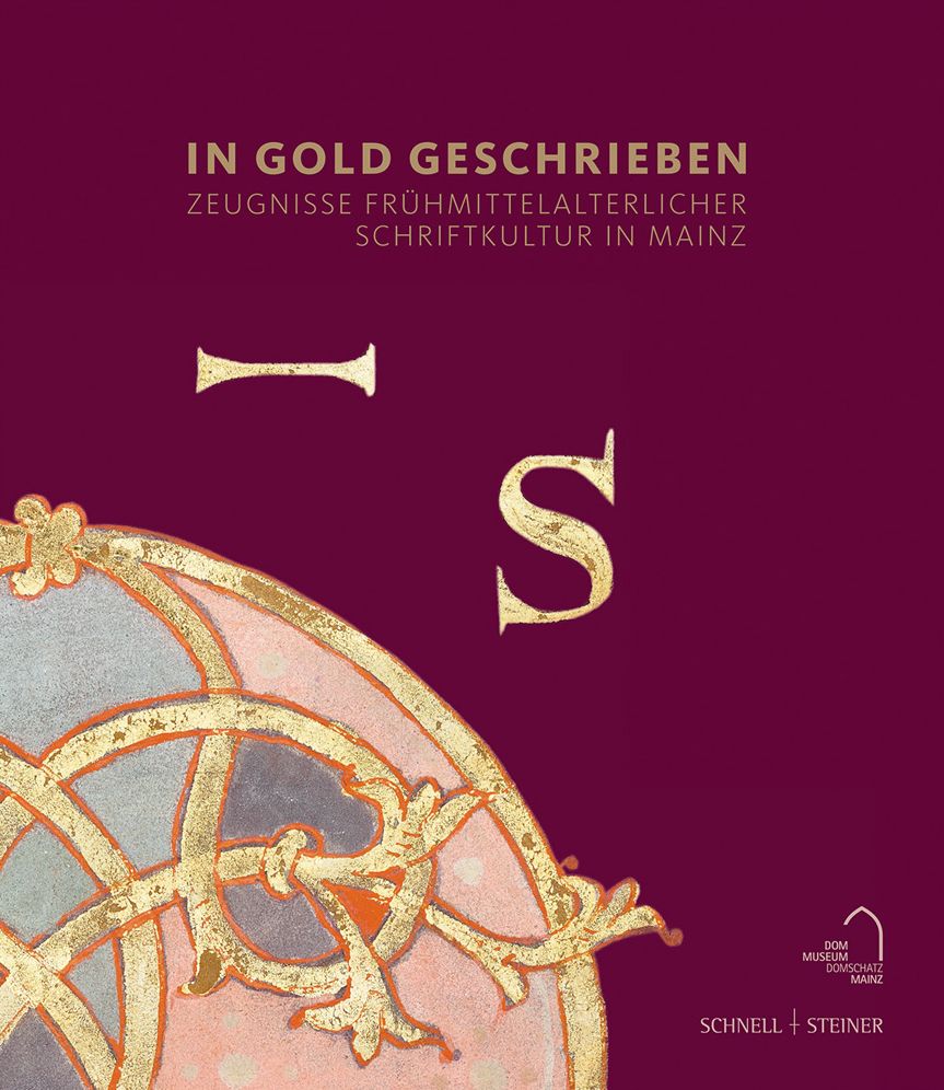 In Gold geschrieben: Zeugnisse fruhmittelalterlicher Schriftkultur in Mainz