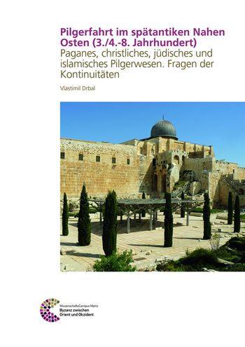 Pilgerfahrt Im Spatantiken Nahen Osten (3./4.-8. Jahrhundert): Paganes, Christliches, Judisches Und Islamisches Pilgerwesen. Fragen Der Kontinuitaten