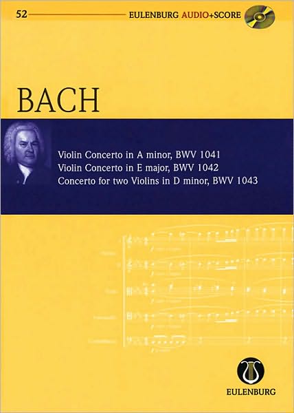 Violin Concerto in A minor Violin Concerto in E Major Concerto for Two Violins in D minor: Eulenburg Audio+Score Series, Vol. 52 Study Score/CD Pack