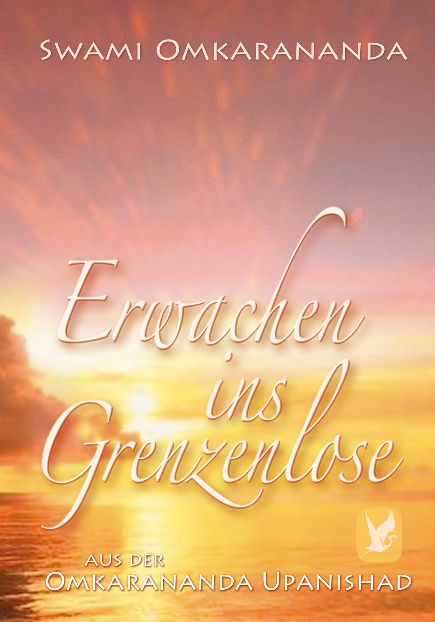 Erwachen ins Grenzenlose: Aus der Omkarananda-Upanishad