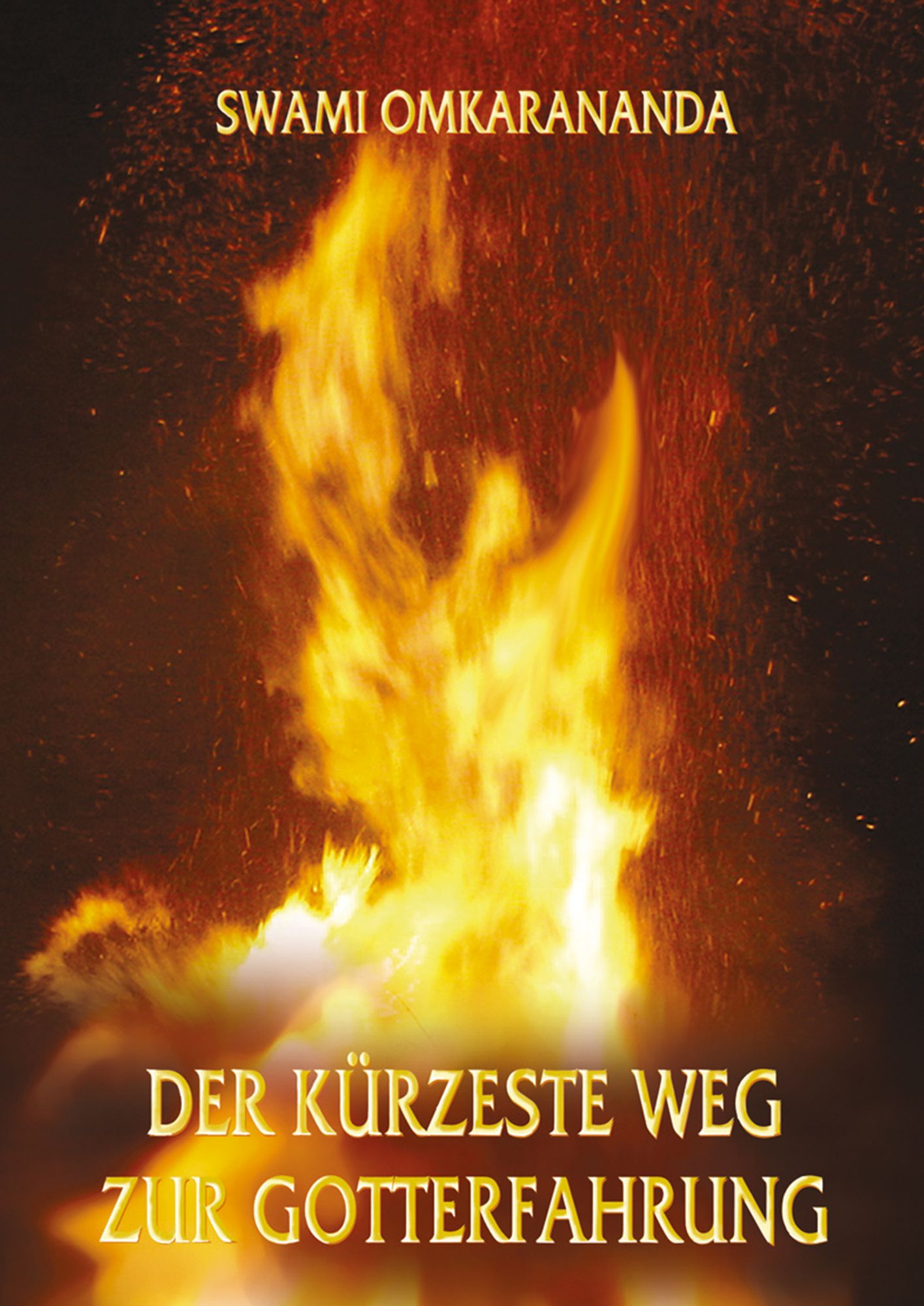 Der kürzeste Weg zur Gotterfahrung: Einblick in die Weisheitslehren von Swami Omkarananda
