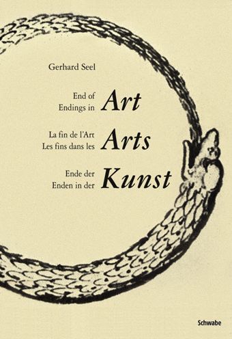 End of Art - Endings in Art: La fin de l'art - Les fins dans les arts / Ende der Kunst - Enden in der Kunst